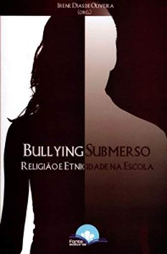 Ler Bullying Submerso - Religião e Etnicidade na Escola, do autor Irene Dias De Oliveira